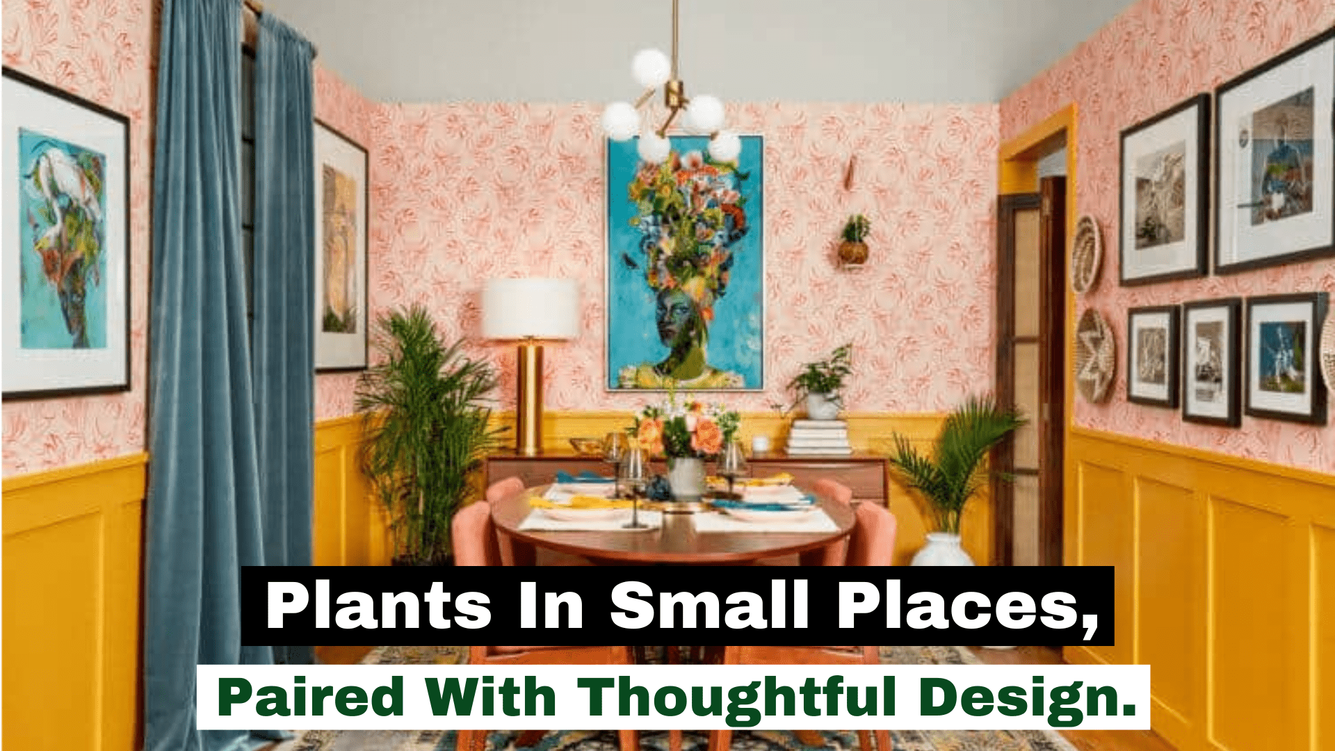 Plants In Small Places, Paired With Thoughtful Design.