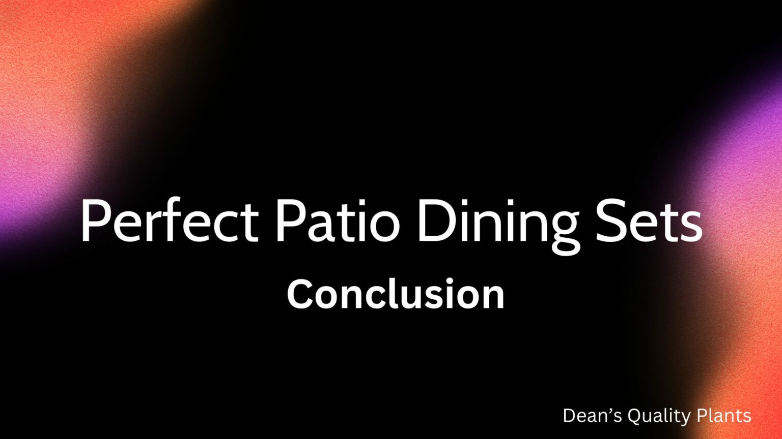 Perfect Patio Dining Sets-Conclusion