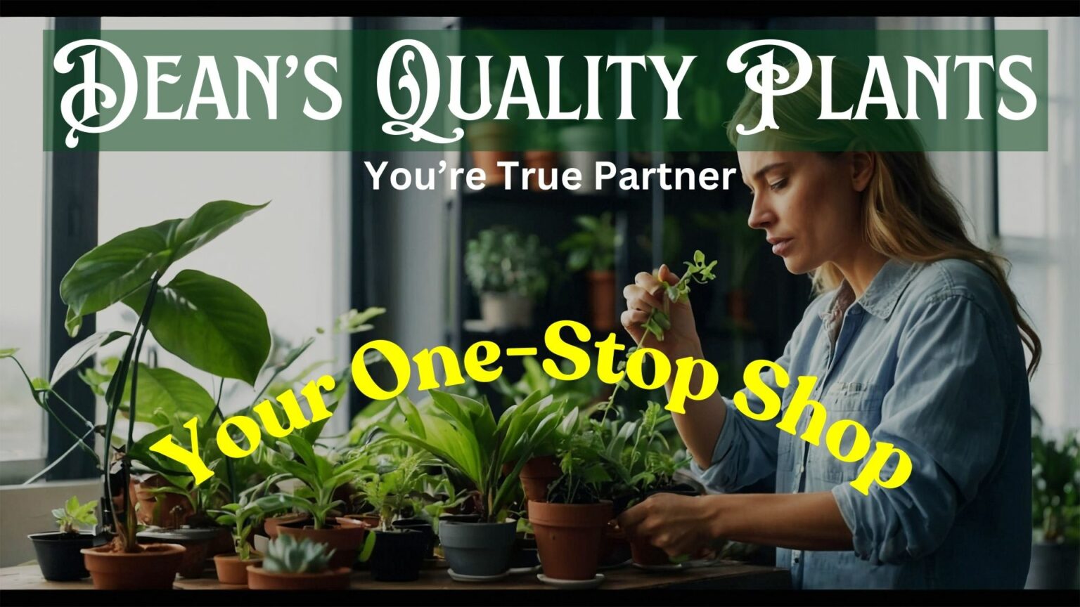 Dean's Quality Plants You're One Stop Shop